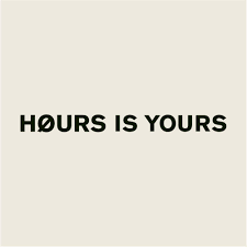 Hours is yours